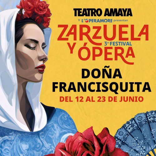 Entradas zarzuela Doña Francisquita Teatro Amaya Madrid