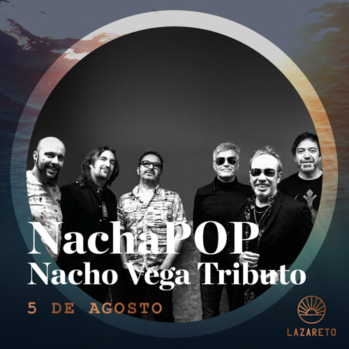 Nacha Pop en Lazareto el 5 de agosto